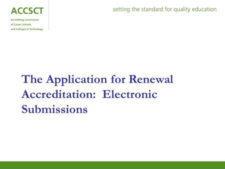 The Application for Renewal Accreditation: Electronic Submissions.