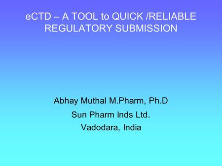 eCTD – A TOOL to QUICK /RELIABLE REGULATORY SUBMISSION