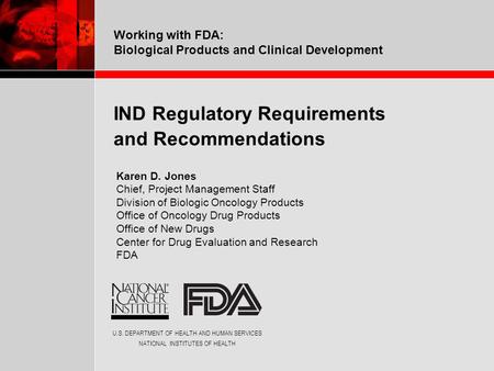 U.S. DEPARTMENT OF HEALTH AND HUMAN SERVICES NATIONAL INSTITUTES OF HEALTH Working with FDA: Biological Products and Clinical Development IND Regulatory.