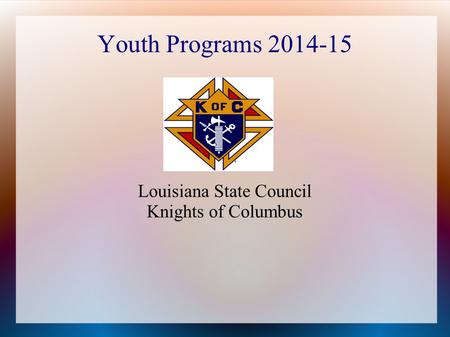 Youth Programs 2014-15 Louisiana State Council Knights of Columbus.