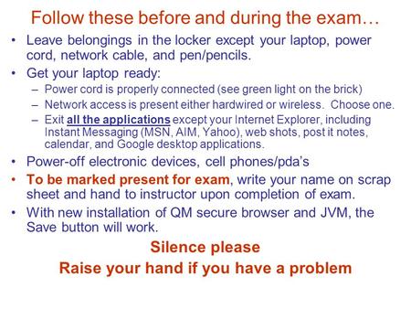 Follow these before and during the exam… Leave belongings in the locker except your laptop, power cord, network cable, and pen/pencils. Get your laptop.