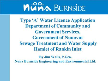 Type ‘A’ Water Licence Application Department of Community and Government Services, Government of Nunavut Sewage Treatment and Water Supply Hamlet of Rankin.