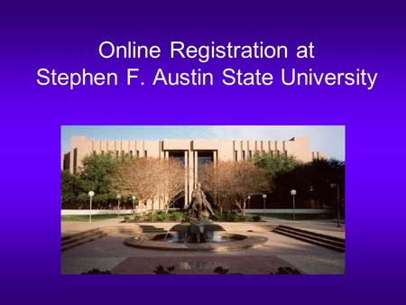 Online Registration at Stephen F. Austin State University.