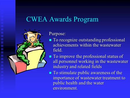 CWEA Awards Program Purpose: To recognize outstanding professional achievements within the wastewater field. To improve the professional status of all.