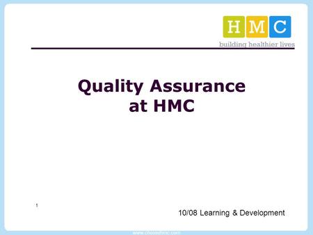 Www.choosehmc.com 1 Quality Assurance at HMC 10/08 Learning & Development.