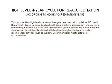 HIGH LEVEL 4-YEAR CYCLE FOR RE-ACCREDITATION (ACCORDING TO HD RE-ACCREDITATION YEAR) This document is a high-level overview of the 4-year re-accreditation.