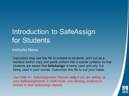Introduction to SafeAssign for Students Instructor Name Instructors may use this file to present to students, print out as a handout and/or copy and paste.