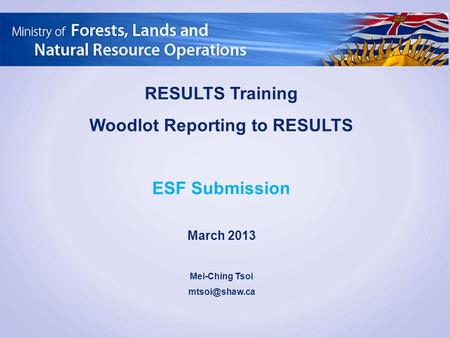 RESULTS Training Woodlot Reporting to RESULTS ESF Submission March 2013 Mei-Ching Tsoi