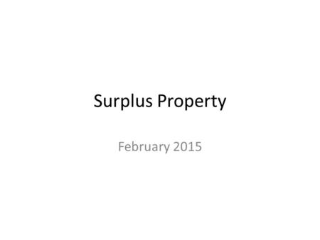 Surplus Property February 2015. Surplus Property Policy Policy is located within the Finance and Operations Policy Library –
