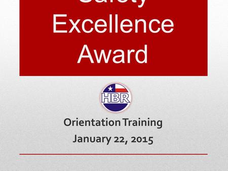 28 th Annual Safety Excellence Award Orientation Training January 22, 2015.