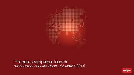 Hanoi School of Public Health, 12 March 2014 iPrepare campaign launch.