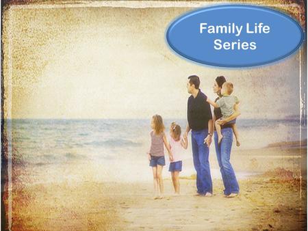 Family Life Series. The Perfect Family - Genesis 2 The Fall of the Perfect Family – Genesis 3 Husbands…Love and Protect – Ephesians 5 Wives…Submit and.