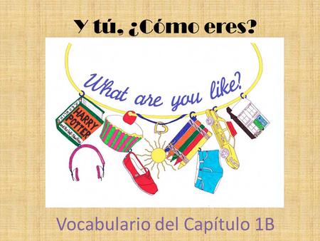 Y tú, ¿Cómo eres? Vocabulario del Capítulo 1B. To talk about what you and others are like artístico artística artistic.