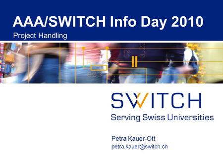 AAA/SWITCH Info Day 2010 Project Handling Petra Kauer-Ott