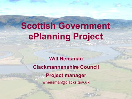 Scottish Government ePlanning Project Will Hensman Clackmannanshire Council Project manager