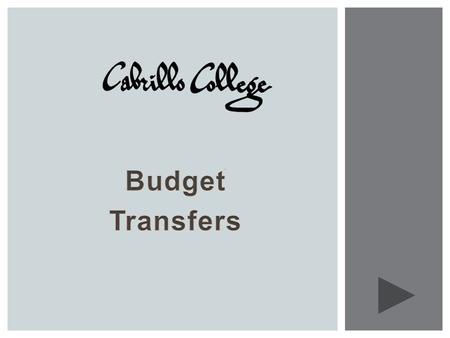 This presentation is designed to provide you information about Budget Transfers You can advance to the next screen at any time by hitting the forward.