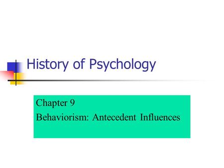 Chapter 9 Behaviorism: Antecedent Influences