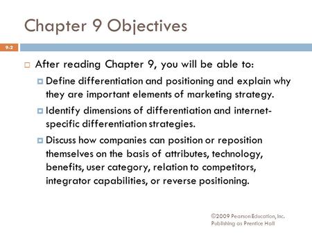 Chapter 9 Objectives  After reading Chapter 9, you will be able to:  Define differentiation and positioning and explain why they are important elements.