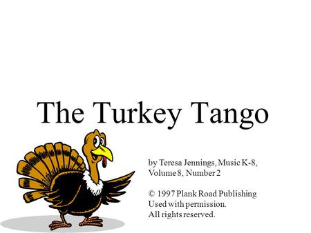 The Turkey Tango by Teresa Jennings, Music K-8, Volume 8, Number 2