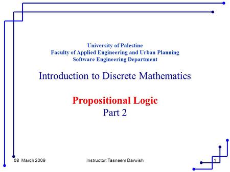08 March 2009Instructor: Tasneem Darwish1 University of Palestine Faculty of Applied Engineering and Urban Planning Software Engineering Department Introduction.