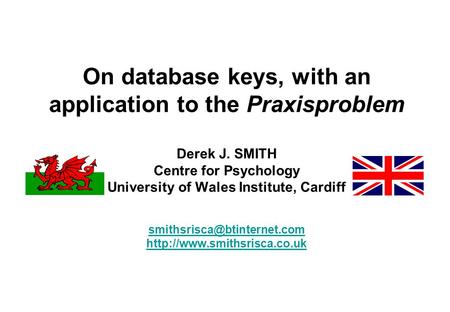 On database keys, with an application to the Praxisproblem Derek J. SMITH Centre for Psychology University of Wales Institute, Cardiff