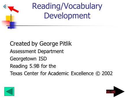 Reading/Vocabulary Development Created by George Pitlik Assessment Department Georgetown ISD Reading 5.9B for the Texas Center for Academic Excellence.