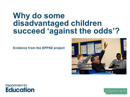 Why do some disadvantaged children succeed ‘against the odds’? Evidence from the EPPSE project.