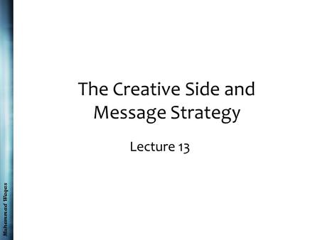 Muhammad Waqas The Creative Side and Message Strategy Lecture 13.