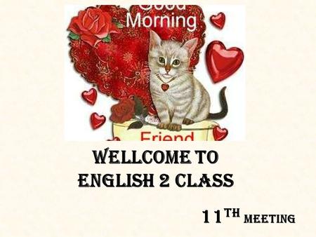 Wellcome to ENGLISH 2 class 11 th Meeting. IT AS IMPERSONAL EXPRESS IT AS ANTICIPATORY IT AS IDIOMATIC IT AS IDIOMATIC.