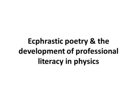 Ecphrastic poetry & the development of professional literacy in physics.
