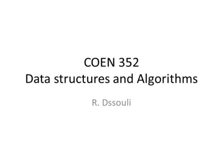COEN 352 Data structures and Algorithms R. Dssouli.