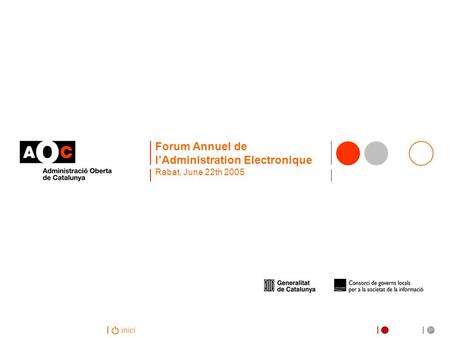 Inici Forum Annuel de l’Administration Electronique Rabat, June 22th 2005.