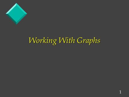 1 Working With Graphs. 2 Graphs In General: A graph is a visual representation of the relationship between two ormore variables. We will deal with just.