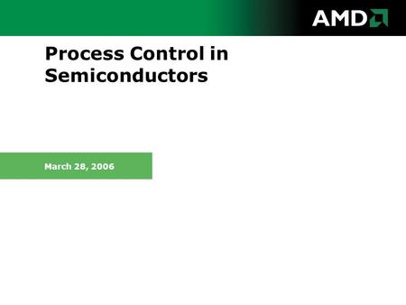 Process Control in Semiconductors March 28, 2006.