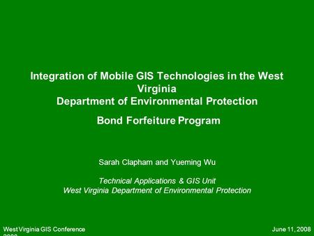 June 11, 2008West Virginia GIS Conference 2008 Integration of Mobile GIS Technologies in the West Virginia Department of Environmental Protection Bond.