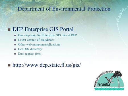 Department of Environmental Protection DEP Enterprise GIS Portal One stop shop for Enterprise GIS data at DEP Latest version of Mapdirect Other web mapping.
