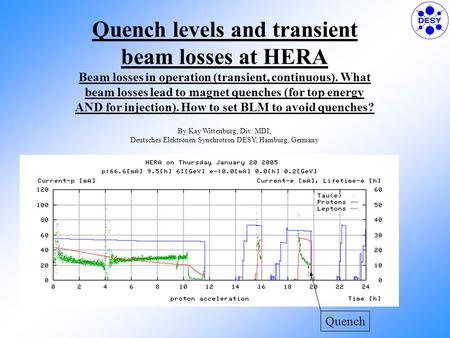 Quench levels and transient beam losses at HERA Beam losses in operation (transient, continuous). What beam losses lead to magnet quenches (for top energy.