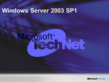 Windows Server 2003 SP1. Windows Server™ 2003 Service Pack 1 Technical Overview Jill Steinberg: Added TM Jill Steinberg: Added TM.