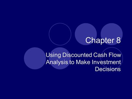 Using Discounted Cash Flow Analysis to Make Investment Decisions