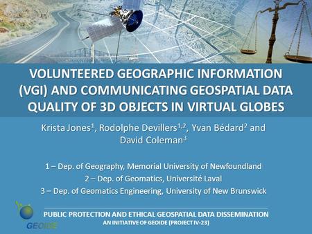 PUBLIC PROTECTION AND ETHICAL GEOSPATIAL DATA DISSEMINATION AN INITIATIVE OF GEOIDE (PROJECT IV-23) VOLUNTEERED GEOGRAPHIC INFORMATION (VGI) AND COMMUNICATING.