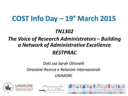TN1302 The Voice of Research Administrators – Building a Network of Administrative Excellence BESTPRAC COST Info Day – 19° March 2015 Dott.ssa Sarah Ottonelli.