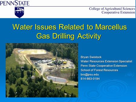 Water Issues Related to Marcellus Gas Drilling Activity Water Issues Related to Marcellus Gas Drilling Activity Bryan Swistock Water Resources Extension.