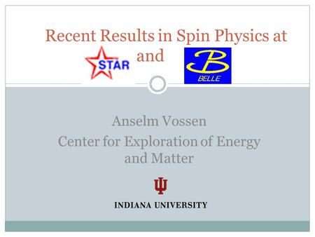 Recent Results in Spin Physics at and Anselm Vossen Center for Exploration of Energy and Matter.