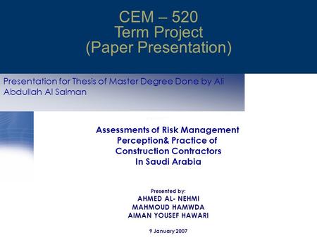Presentation for Thesis of Master Degree Done by Ali Abdullah Al Salman CEM – 520 Term Project (Paper Presentation) Assessments of Risk Management Perception&