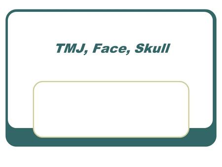 TMJ, Face, Skull.