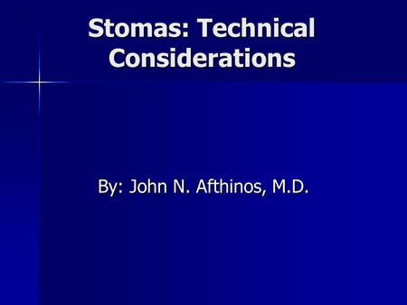 Stomas: Technical Considerations By: John N. Afthinos, M.D.