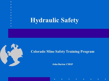 Hydraulic Safety Colorado Mine Safety Training Program John Barton CMSP.