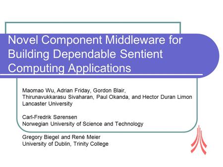 Novel Component Middleware for Building Dependable Sentient Computing Applications Maomao Wu, Adrian Friday, Gordon Blair, Thirunavukkarasu Sivaharan,