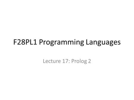 F28PL1 Programming Languages Lecture 17: Prolog 2.