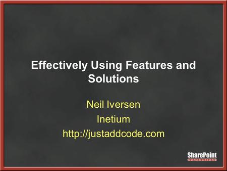 Effectively Using Features and Solutions Neil Iversen Inetium